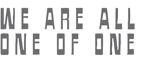 Text 'WE ARE ALL ONE OF ONE' in gray on a black background